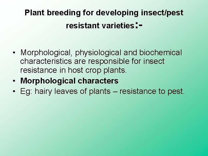 Plant breeding for developing insect/pest resistant varieties: - • Morphological, physiological and biochemical characteristics