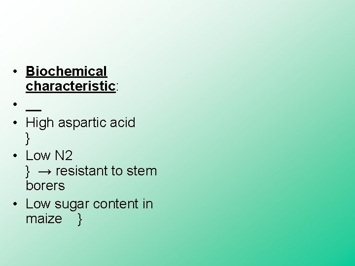  • Biochemical characteristic: • • High aspartic acid } • Low N 2