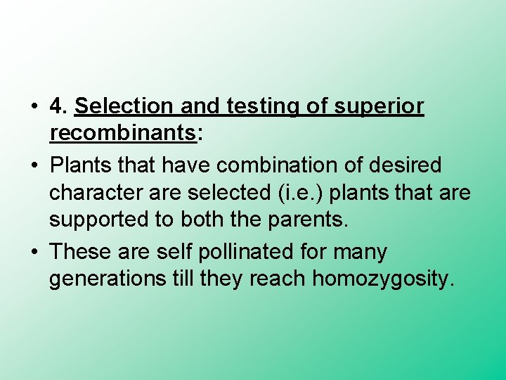  • 4. Selection and testing of superior recombinants: • Plants that have combination