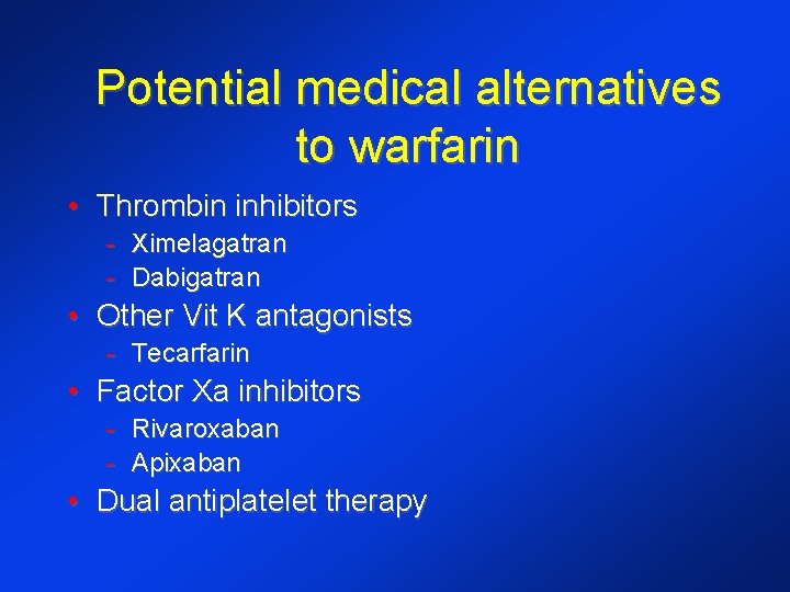 Potential medical alternatives to warfarin • Thrombin inhibitors - Ximelagatran - Dabigatran • Other