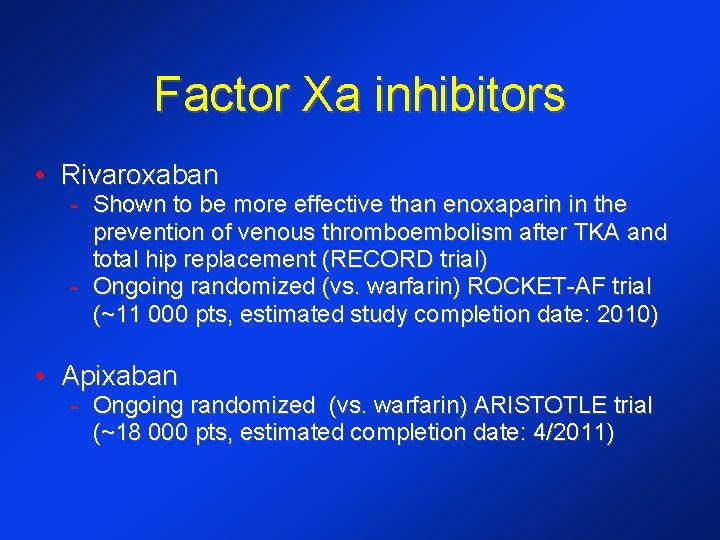 Factor Xa inhibitors • Rivaroxaban - Shown to be more effective than enoxaparin in