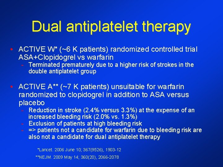 Dual antiplatelet therapy • ACTIVE W* (~6 K patients) randomized controlled trial ASA+Clopidogrel vs