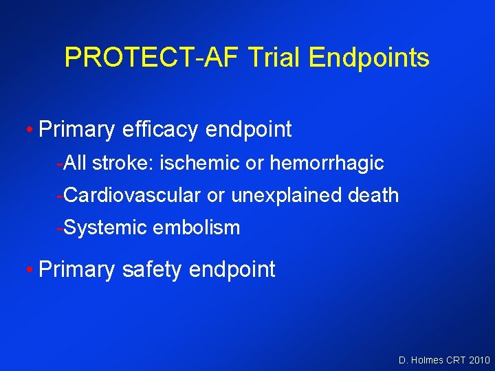 PROTECT-AF Trial Endpoints • Primary efficacy endpoint -All stroke: ischemic or hemorrhagic -Cardiovascular or