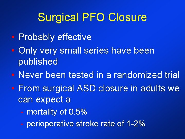 Surgical PFO Closure • Probably effective • Only very small series have been published