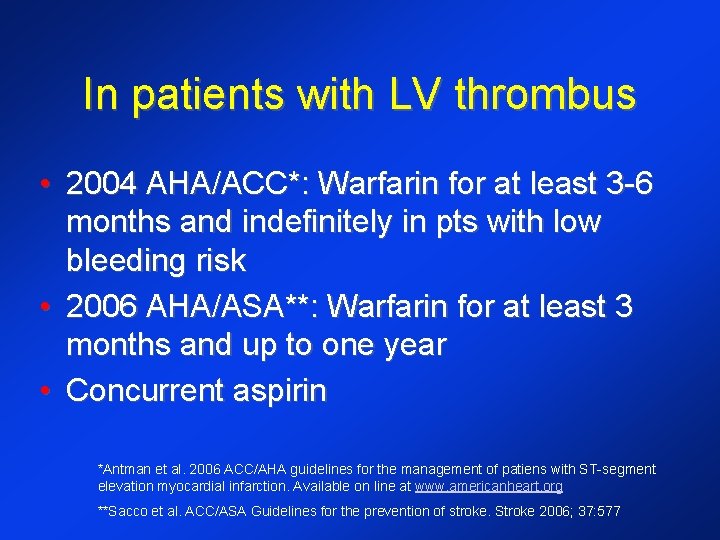 In patients with LV thrombus • 2004 AHA/ACC*: Warfarin for at least 3 -6