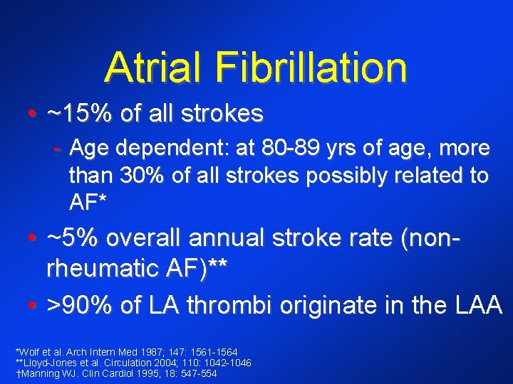 Atrial Fibrillation • ~15% of all strokes - Age dependent: at 80 -89 yrs