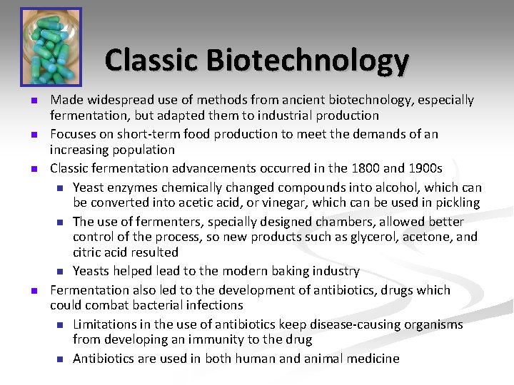 Classic Biotechnology n n Made widespread use of methods from ancient biotechnology, especially fermentation,