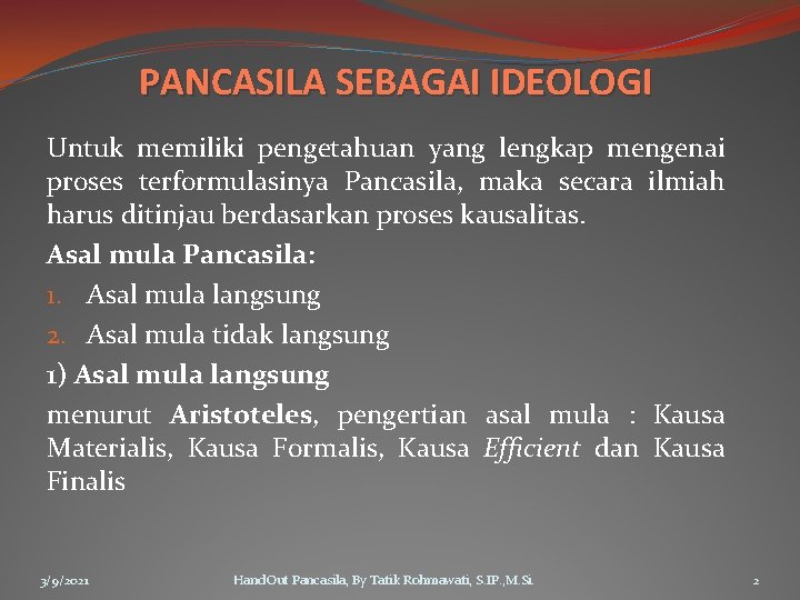PANCASILA SEBAGAI IDEOLOGI Untuk memiliki pengetahuan yang lengkap mengenai proses terformulasinya Pancasila, maka secara