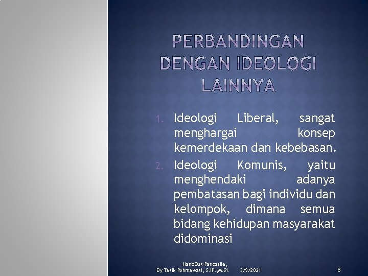 Ideologi Liberal, sangat menghargai konsep kemerdekaan dan kebebasan. 2. Ideologi Komunis, yaitu menghendaki adanya