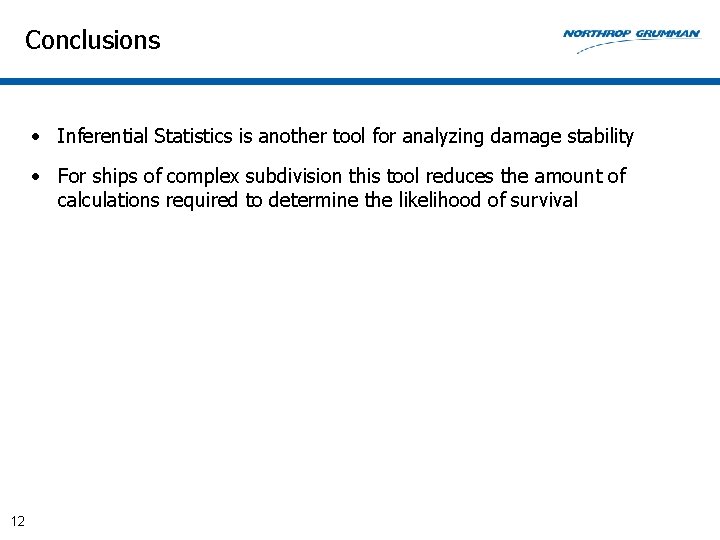 Conclusions • Inferential Statistics is another tool for analyzing damage stability • For ships