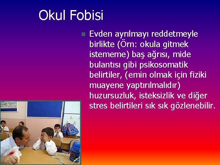 Okul Fobisi n Evden ayrılmayı reddetmeyle birlikte (Örn: okula gitmek istememe) baş ağrısı, mide