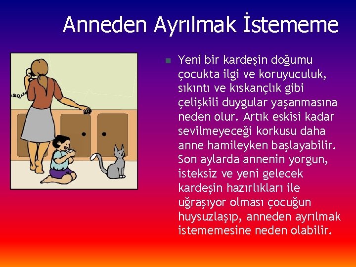 Anneden Ayrılmak İstememe n Yeni bir kardeşin doğumu çocukta ilgi ve koruyuculuk, sıkıntı ve