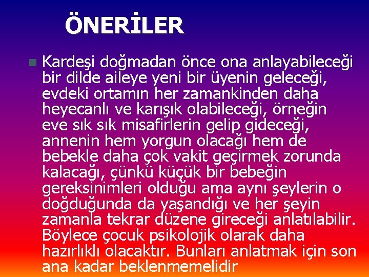 ÖNERİLER n Kardeşi doğmadan önce ona anlayabileceği bir dilde aileye yeni bir üyenin geleceği,