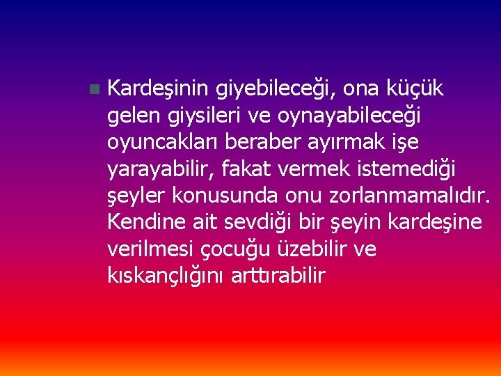 n Kardeşinin giyebileceği, ona küçük gelen giysileri ve oynayabileceği oyuncakları beraber ayırmak işe yarayabilir,
