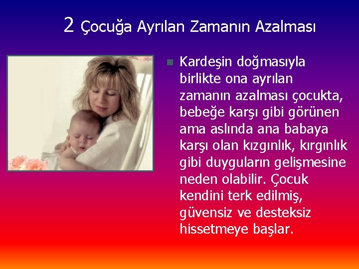 2 Çocuğa Ayrılan Zamanın Azalması n Kardeşin doğmasıyla birlikte ona ayrılan zamanın azalması çocukta,