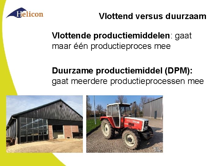 Vlottend versus duurzaam Vlottende productiemiddelen: gaat maar één productieproces mee Duurzame productiemiddel (DPM): gaat