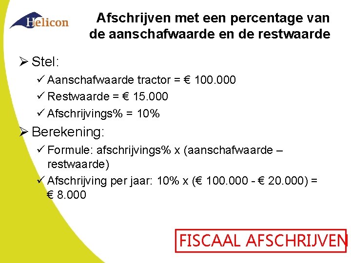 Afschrijven met een percentage van de aanschafwaarde en de restwaarde Ø Stel: ü Aanschafwaarde