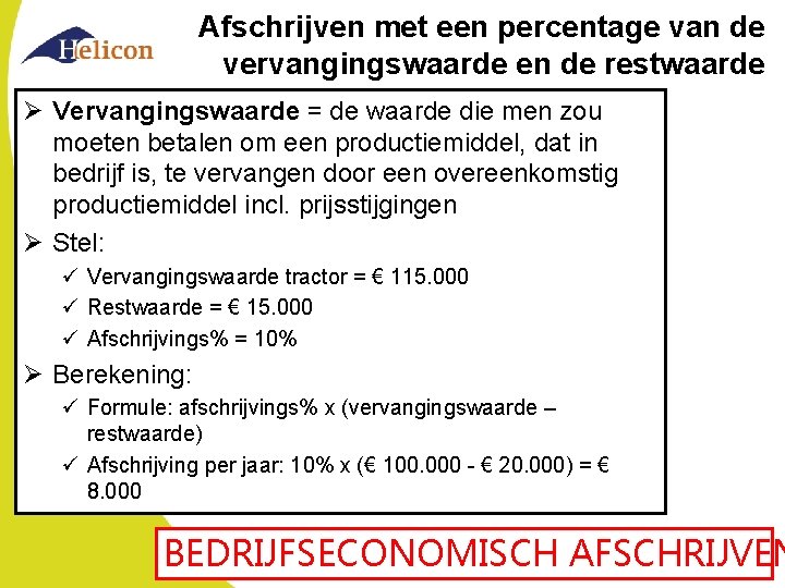 Afschrijven met een percentage van de vervangingswaarde en de restwaarde Ø Vervangingswaarde = de