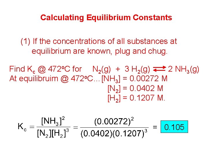 Calculating Equilibrium Constants (1) If the concentrations of all substances at equilibrium are known,