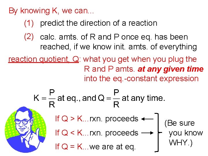 By knowing K, we can. . . (1) predict the direction of a reaction