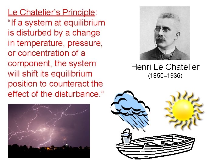 Le Chatelier’s Principle: “If a system at equilibrium is disturbed by a change in