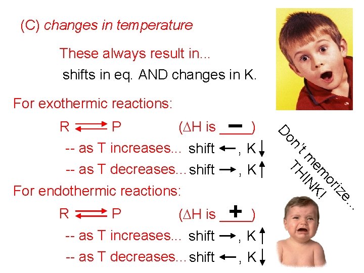 (C) changes in temperature These always result in. . . shifts in eq. AND