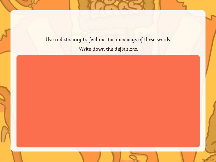 Use a dictionary to find out the meanings of these words. Write down the Use a dictionary to find out the meanings of these words. Write down the