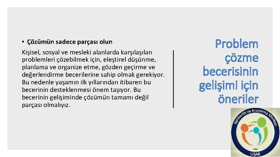  • Çözümün sadece parçası olun Kişisel, sosyal ve mesleki alanlarda karşılan problemleri çözebilmek