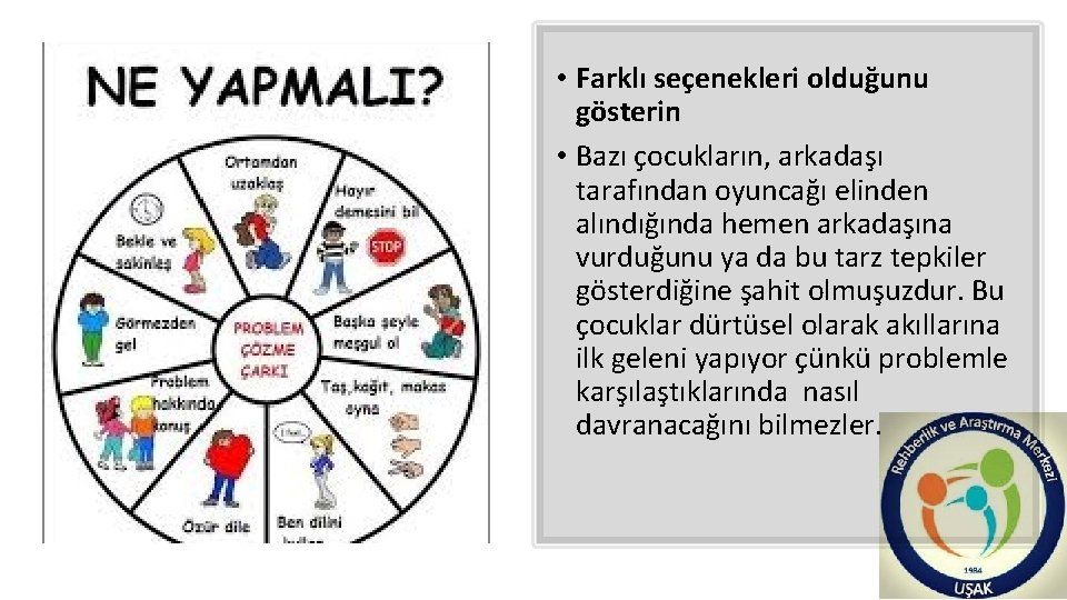  • Farklı seçenekleri olduğunu gösterin • Bazı çocukların, arkadaşı tarafından oyuncağı elinden alındığında