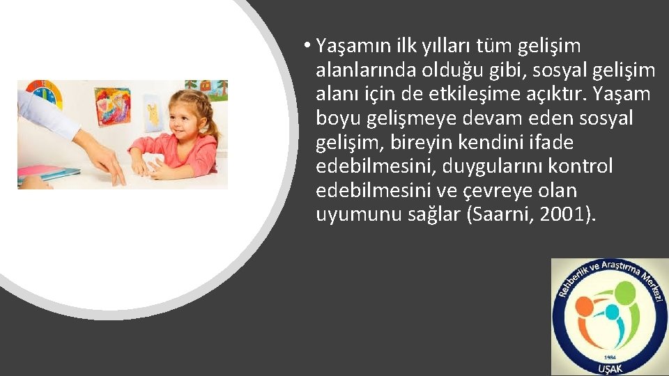  • Yaşamın ilk yılları tüm gelişim alanlarında olduğu gibi, sosyal gelişim alanı için