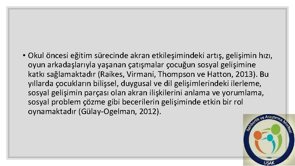  • Okul öncesi eğitim sürecinde akran etkileşimindeki artış, gelişimin hızı, oyun arkadaşlarıyla yaşanan