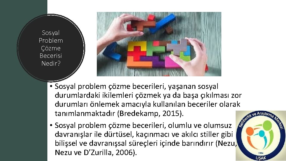 Sosyal Problem Çözme Becerisi Nedir? • Sosyal problem çözme becerileri, yaşanan sosyal durumlardaki ikilemleri