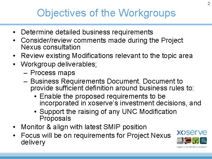 2 Objectives of the Workgroups • Determine detailed business requirements • Consider/review comments made