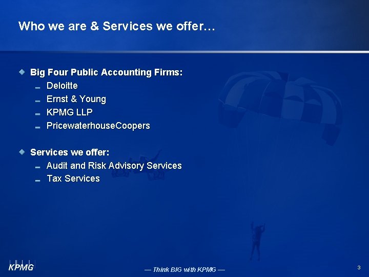 Who we are & Services we offer… Big Four Public Accounting Firms: Deloitte Ernst