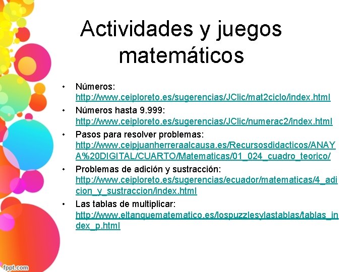 Actividades y juegos matemáticos • • • Números: http: //www. ceiploreto. es/sugerencias/JClic/mat 2 ciclo/index.