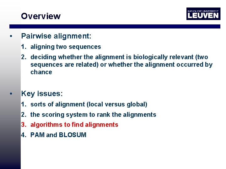 Overview • Pairwise alignment: 1. aligning two sequences 2. deciding whether the alignment is