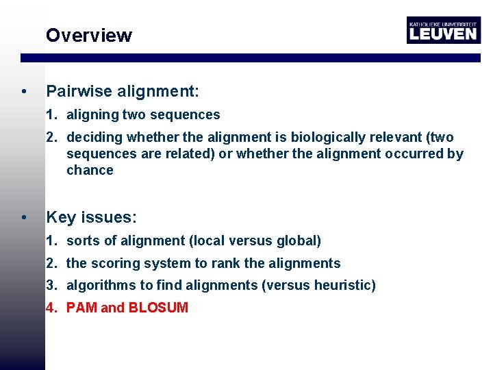 Overview • Pairwise alignment: 1. aligning two sequences 2. deciding whether the alignment is