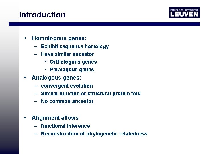 Introduction • Homologous genes: – Exhibit sequence homology – Have similar ancestor • Orthologous