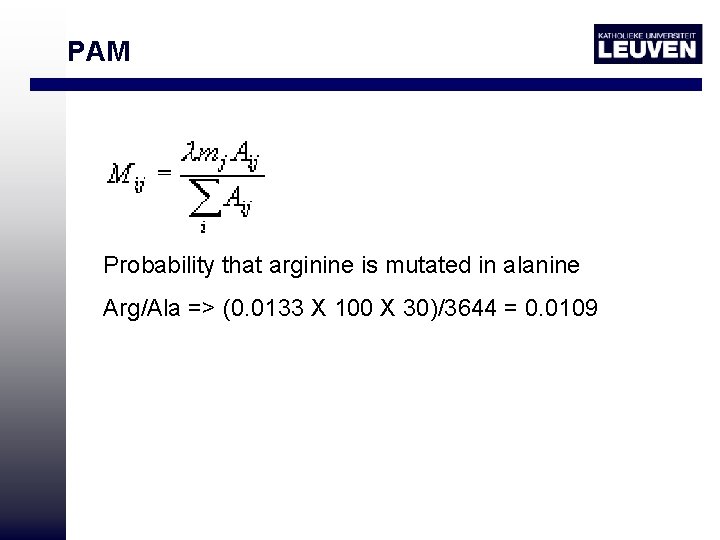 PAM Probability that arginine is mutated in alanine Arg/Ala => (0. 0133 X 100