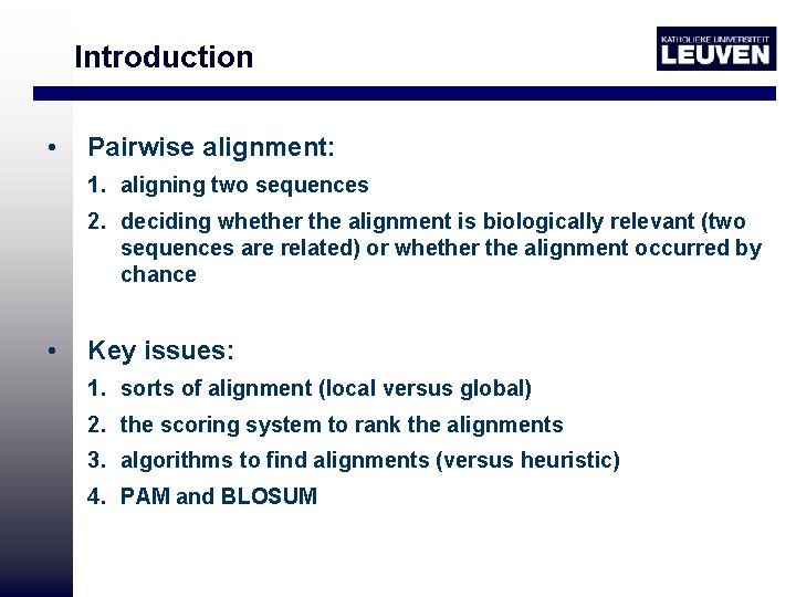 Introduction • Pairwise alignment: 1. aligning two sequences 2. deciding whether the alignment is