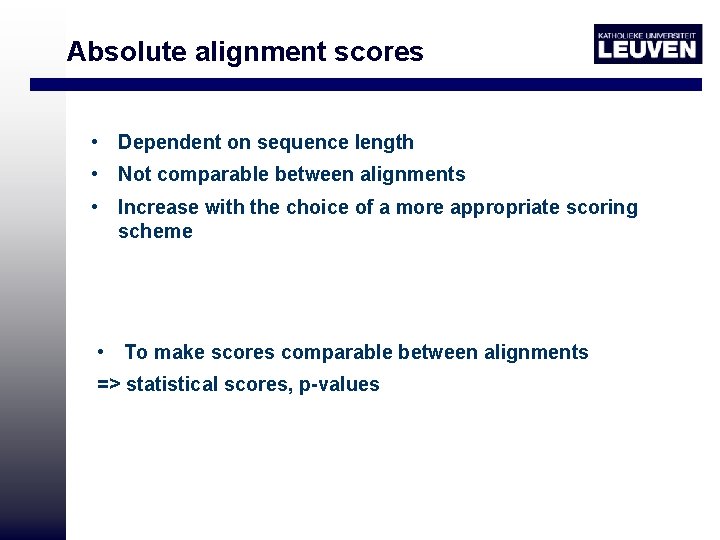 Absolute alignment scores • Dependent on sequence length • Not comparable between alignments •