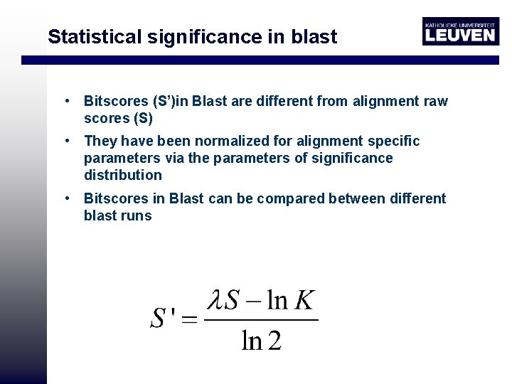 Statistical significance in blast • Bitscores (S’)in Blast are different from alignment raw scores