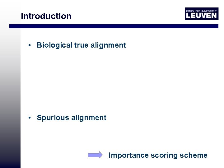 Introduction • Biological true alignment • Spurious alignment Importance scoring scheme 