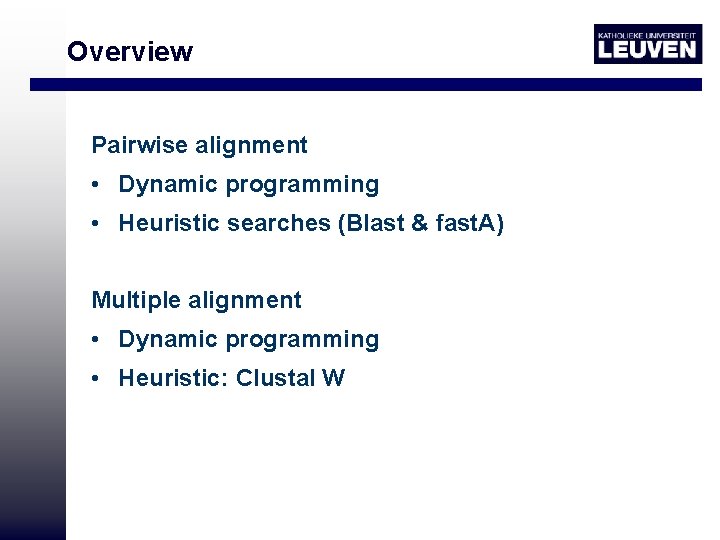 Overview Pairwise alignment • Dynamic programming • Heuristic searches (Blast & fast. A) Multiple
