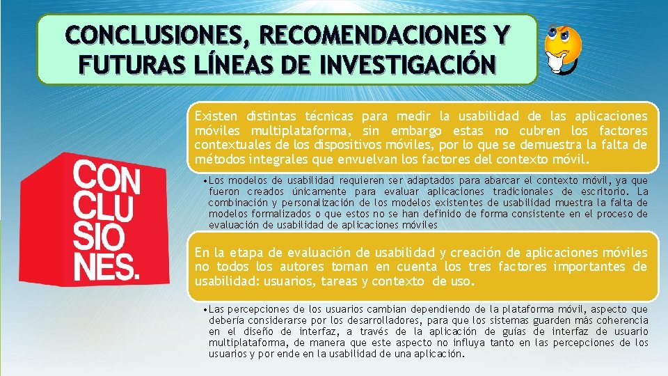 CONCLUSIONES, RECOMENDACIONES Y FUTURAS LÍNEAS DE INVESTIGACIÓN Existen distintas técnicas para medir la usabilidad