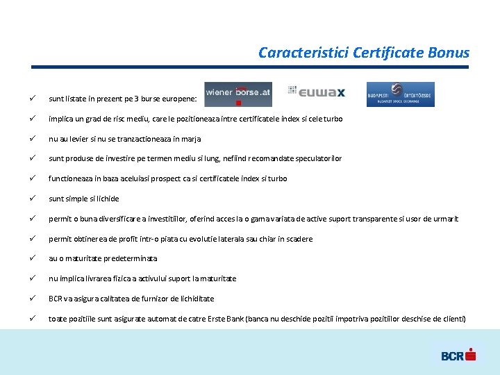 Caracteristici Certificate Bonus ü sunt listate in prezent pe 3 burse europene: ü implica