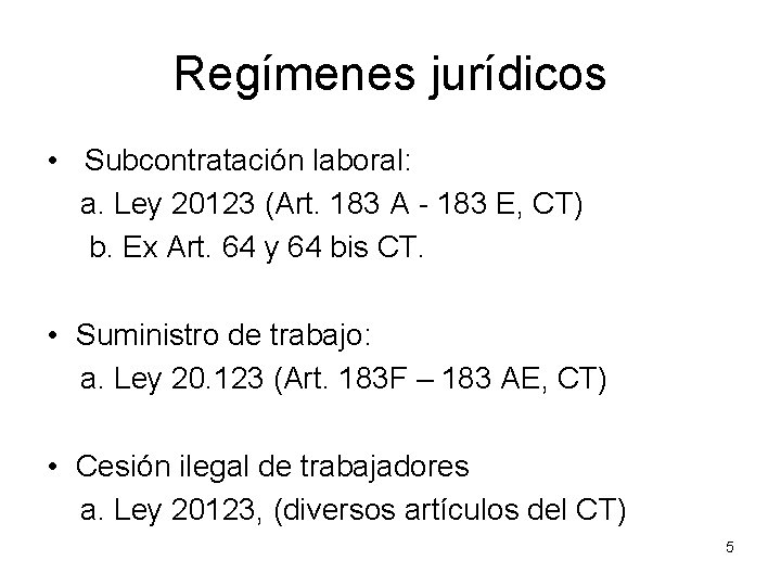 Regímenes jurídicos • Subcontratación laboral: a. Ley 20123 (Art. 183 A - 183 E,