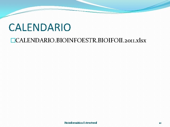 CALENDARIO �CALENDARIO. BIOINFOESTR. BIOIFOII. 2011. xlsx Bioinformática Estructural 10 