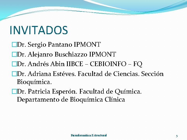 INVITADOS �Dr. Sergio Pantano IPMONT �Dr. Alejanro Buschiazzo IPMONT �Dr. Andrés Abin IIBCE –