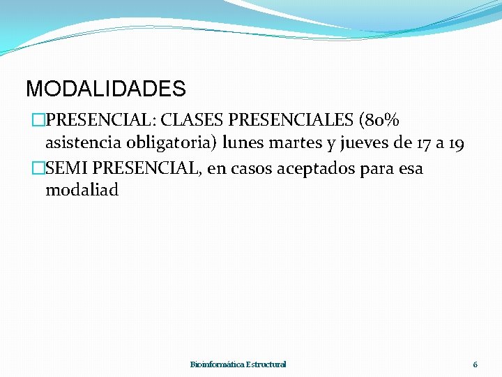 MODALIDADES �PRESENCIAL: CLASES PRESENCIALES (80% asistencia obligatoria) lunes martes y jueves de 17 a